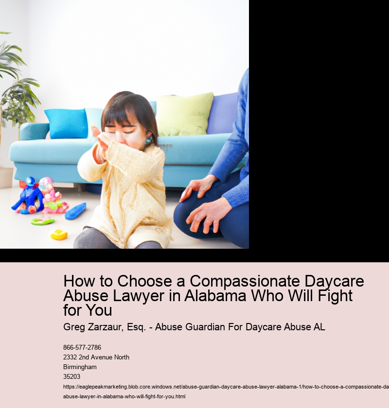 How to Choose a Compassionate Daycare Abuse Lawyer in Alabama Who Will Fight for You