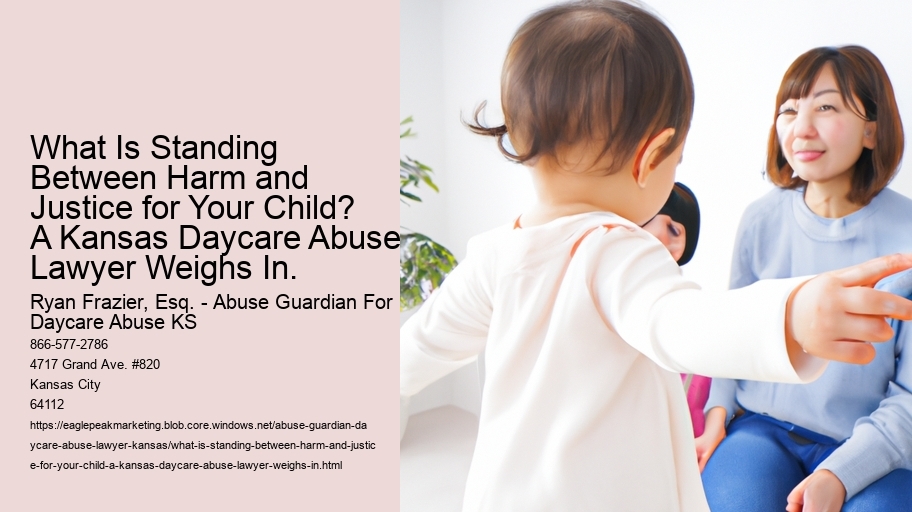 What Is Standing Between Harm and Justice for Your Child? A Kansas Daycare Abuse Lawyer Weighs In.