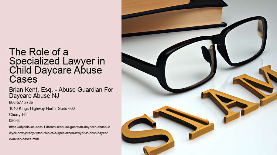 The Role of a Specialized Lawyer in Child Daycare Abuse Cases