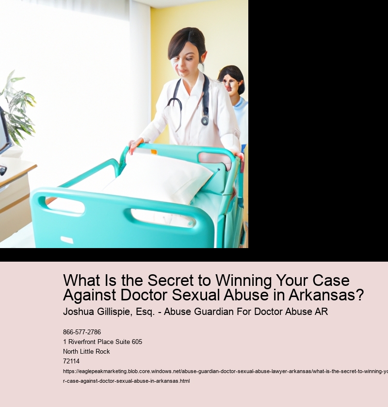 What Is the Secret to Winning Your Case Against Doctor Sexual Abuse in Arkansas?