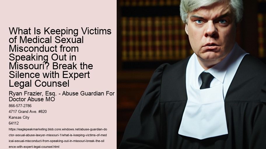 What Is Keeping Victims of Medical Sexual Misconduct from Speaking Out in Missouri? Break the Silence with Expert Legal Counsel