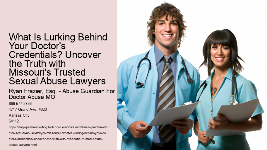 What Is Lurking Behind Your Doctor's Credentials? Uncover the Truth with Missouri's Trusted Sexual Abuse Lawyers