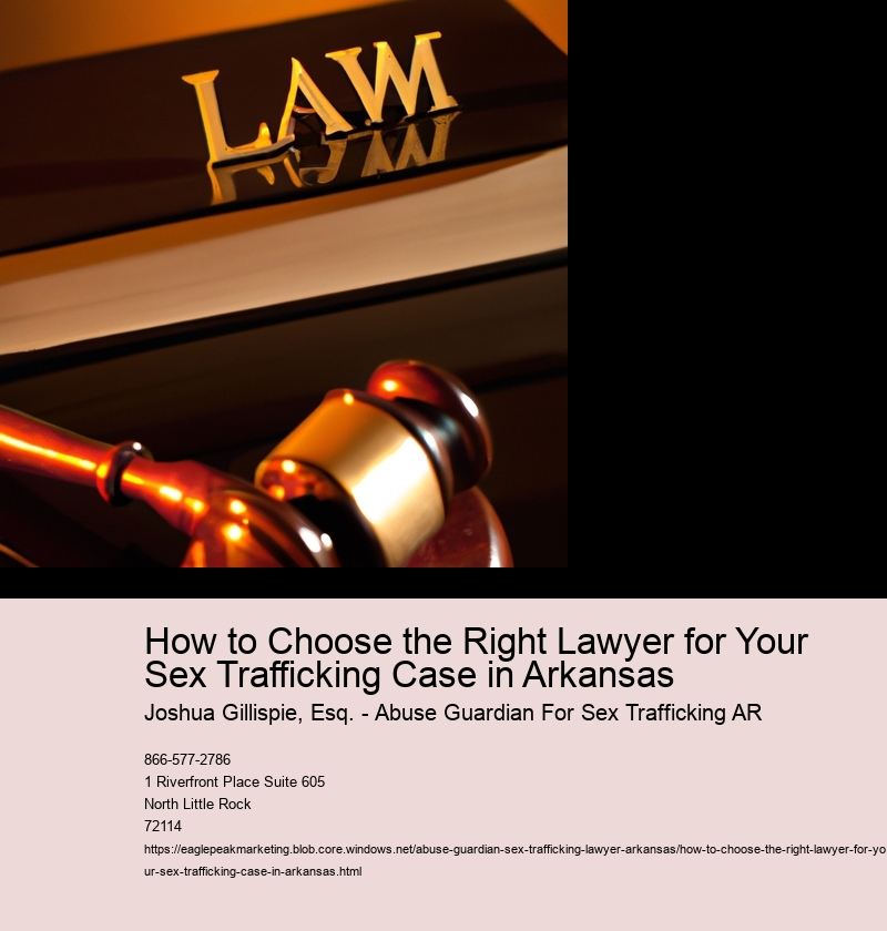 How to Choose the Right Lawyer for Your Sex Trafficking Case in Arkansas