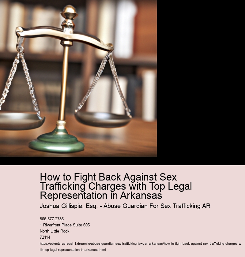 How to Fight Back Against Sex Trafficking Charges with Top Legal Representation in Arkansas