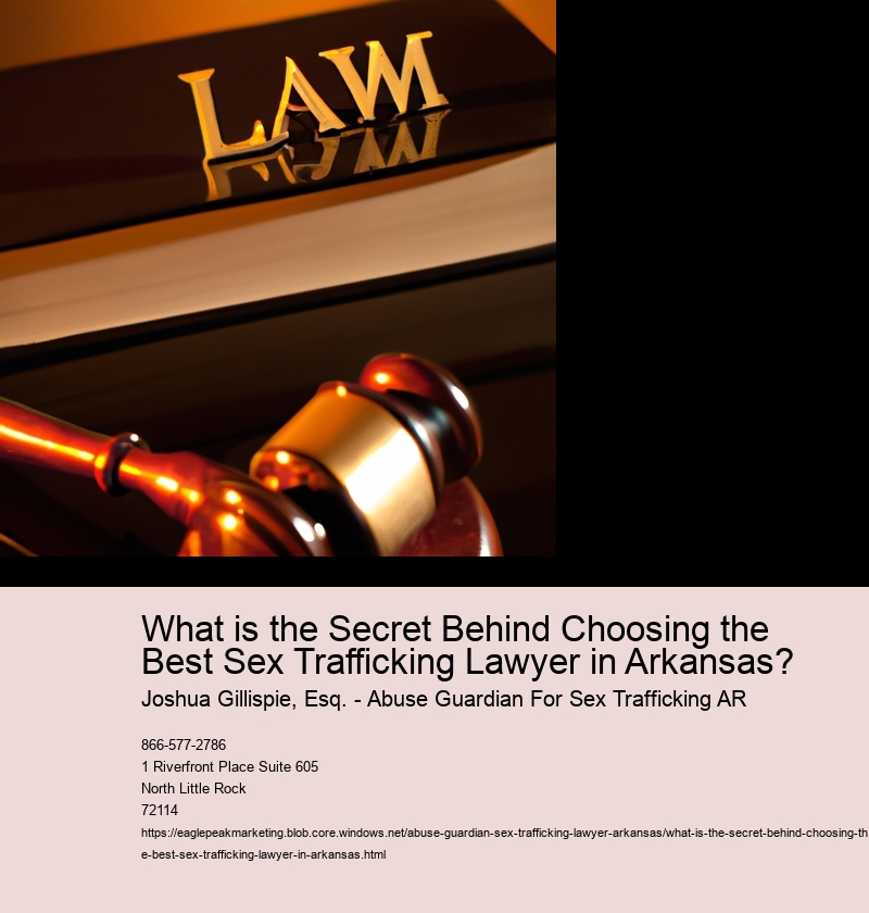 What is the Secret Behind Choosing the Best Sex Trafficking Lawyer in Arkansas?