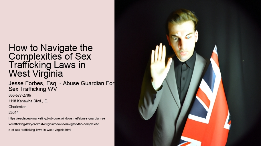 How to Navigate the Complexities of Sex Trafficking Laws in West Virginia