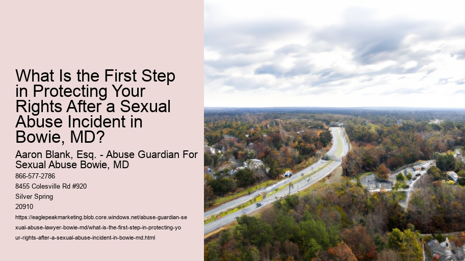 What Is the First Step in Protecting Your Rights After a Sexual Abuse Incident in Bowie, MD?