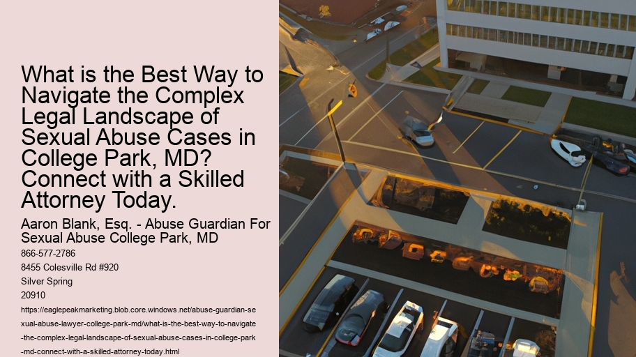 What is the Best Way to Navigate the Complex Legal Landscape of Sexual Abuse Cases in College Park, MD? Connect with a Skilled Attorney Today.