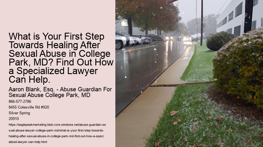 What is Your First Step Towards Healing After Sexual Abuse in College Park, MD? Find Out How a Specialized Lawyer Can Help.
