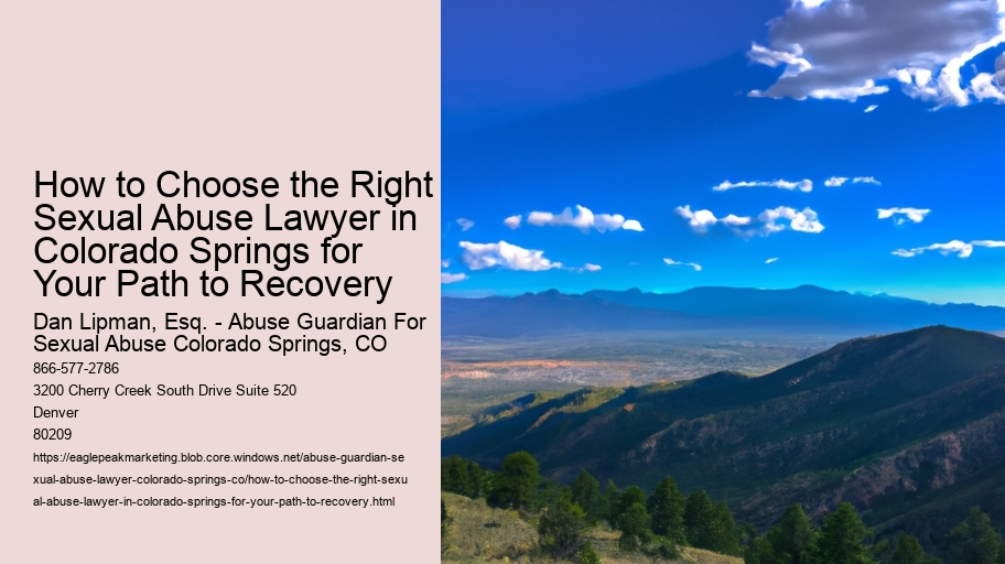 How to Choose the Right Sexual Abuse Lawyer in Colorado Springs for Your Path to Recovery