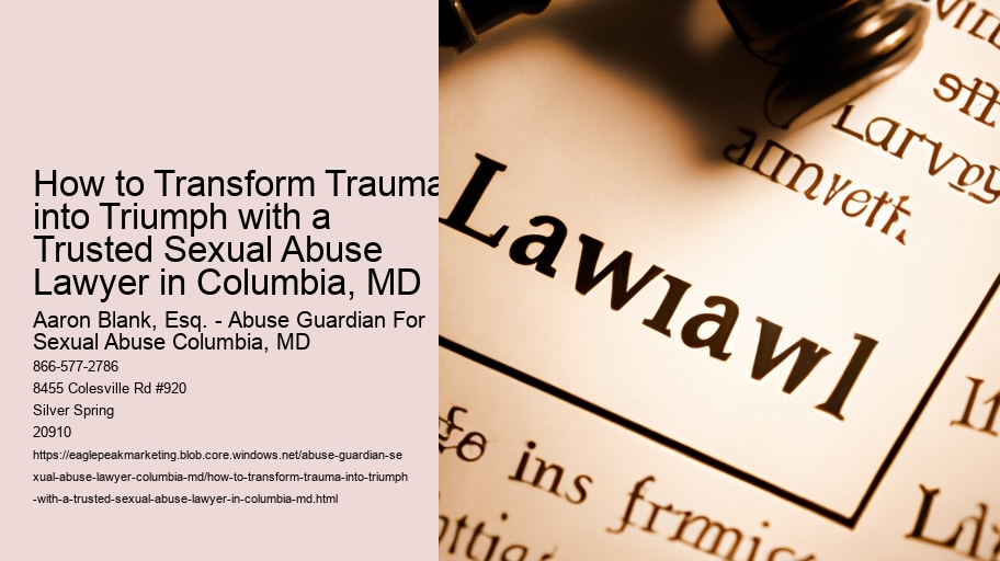 How to Transform Trauma into Triumph with a Trusted Sexual Abuse Lawyer in Columbia, MD