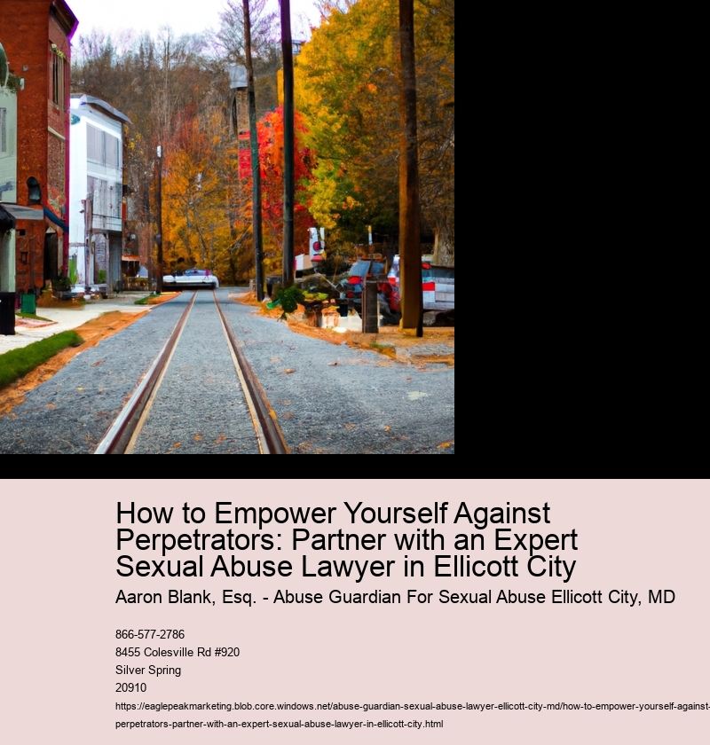 How to Empower Yourself Against Perpetrators: Partner with an Expert Sexual Abuse Lawyer in Ellicott City