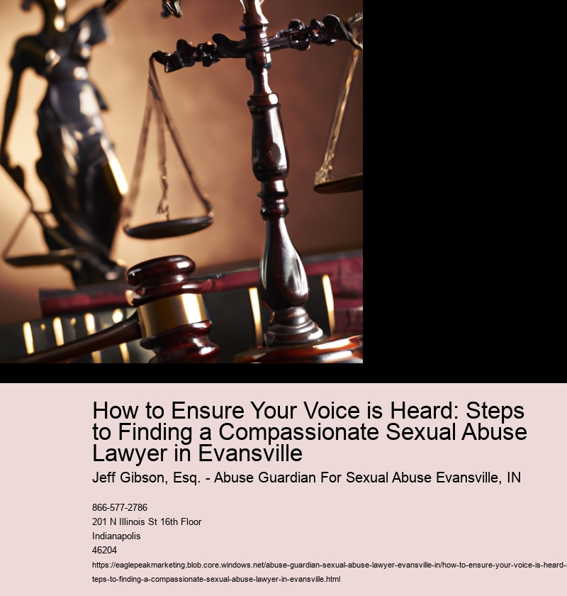 How to Ensure Your Voice is Heard: Steps to Finding a Compassionate Sexual Abuse Lawyer in Evansville