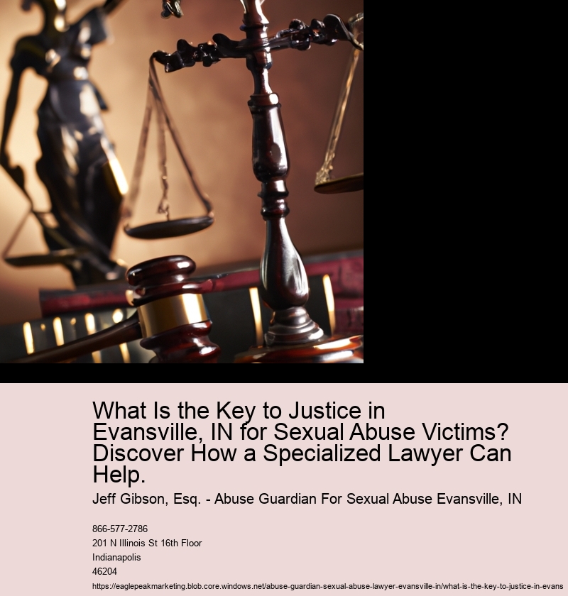 What Is the Key to Justice in Evansville, IN for Sexual Abuse Victims? Discover How a Specialized Lawyer Can Help.