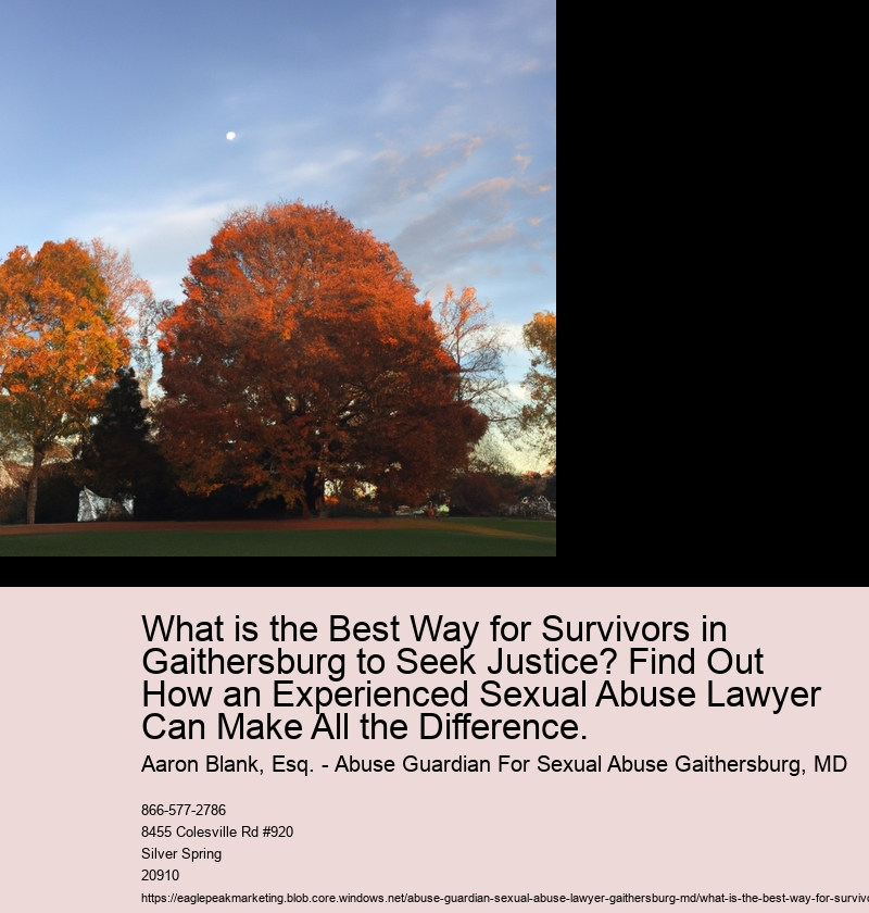 What is the Best Way for Survivors in Gaithersburg to Seek Justice? Find Out How an Experienced Sexual Abuse Lawyer Can Make All the Difference.