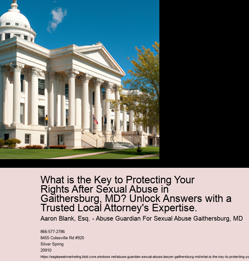 What is the Key to Protecting Your Rights After Sexual Abuse in Gaithersburg, MD? Unlock Answers with a Trusted Local Attorney's Expertise.