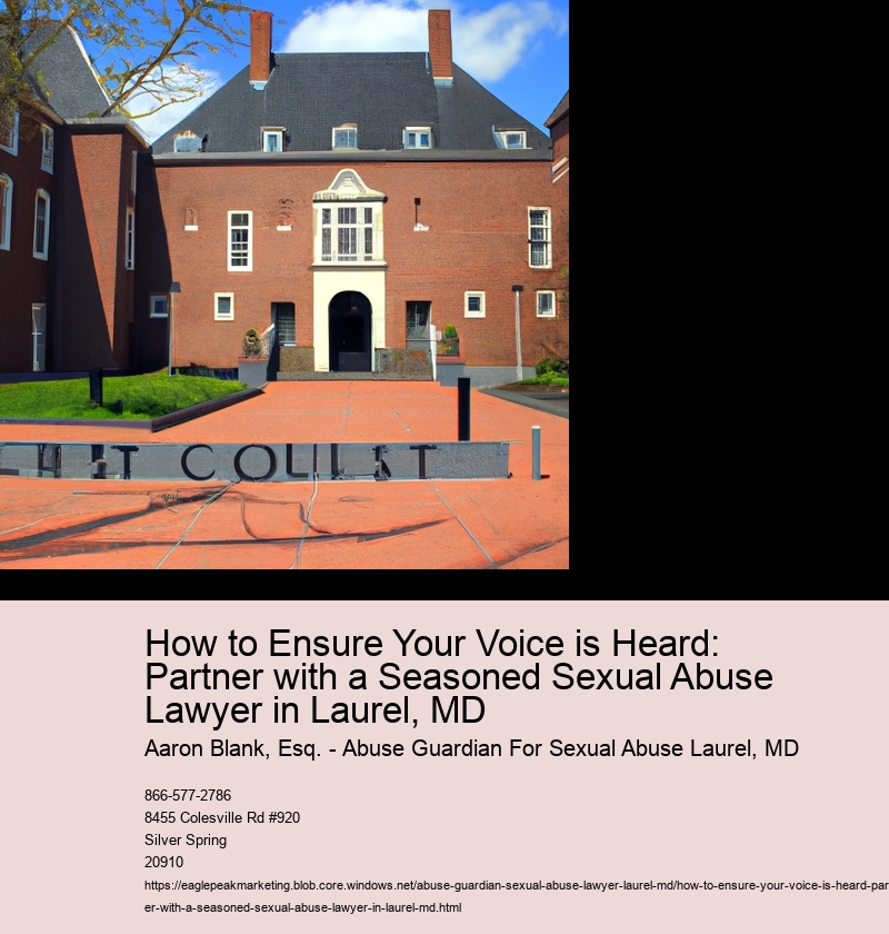 How to Ensure Your Voice is Heard: Partner with a Seasoned Sexual Abuse Lawyer in Laurel, MD