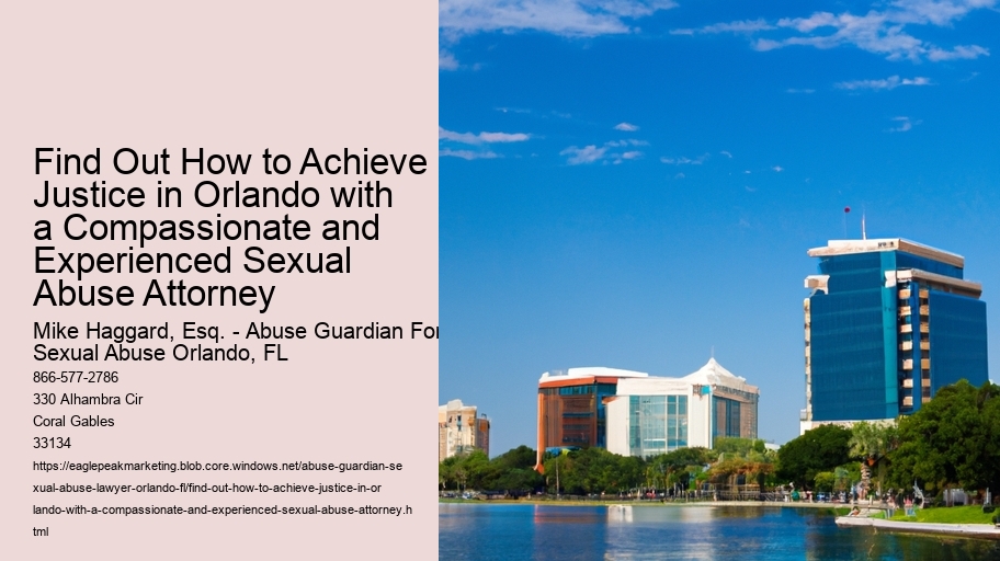 Find Out How to Achieve Justice in Orlando with a Compassionate and Experienced Sexual Abuse Attorney