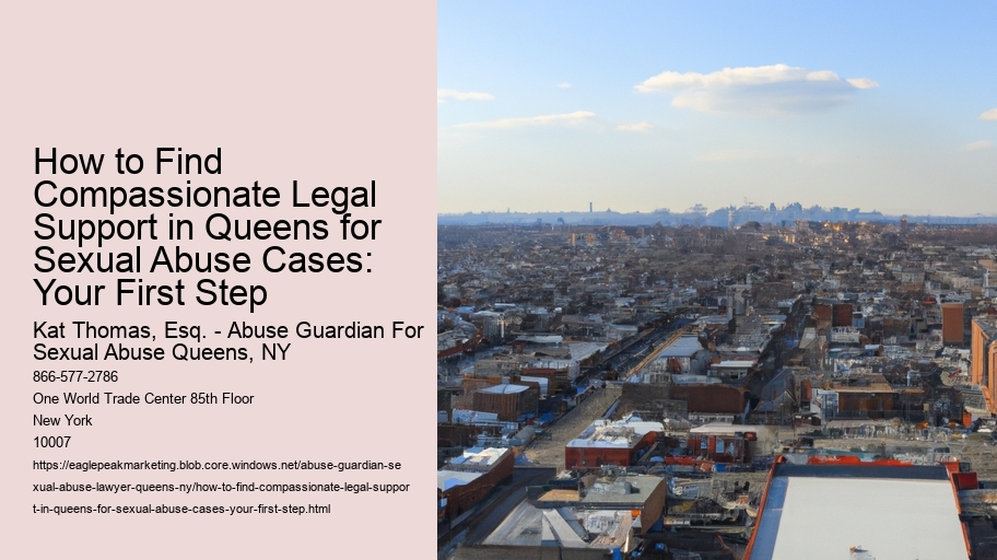 How to Find Compassionate Legal Support in Queens for Sexual Abuse Cases: Your First Step