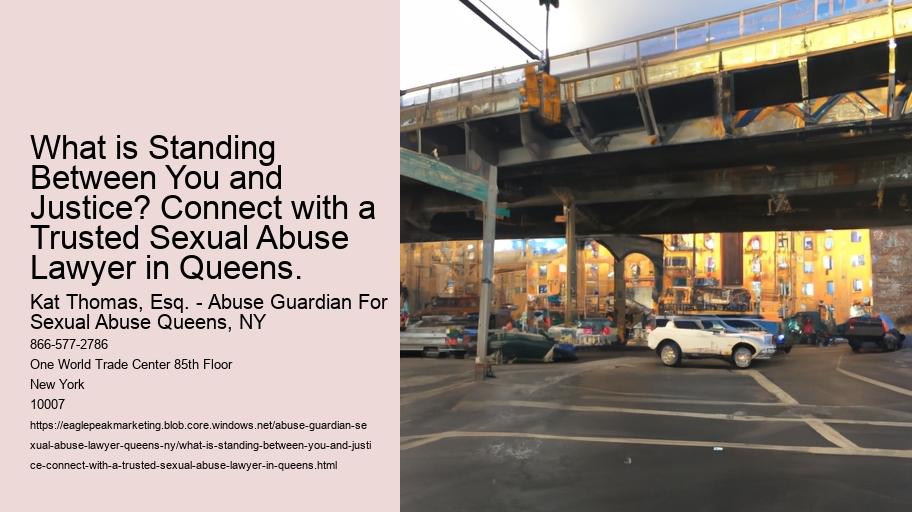 What is Standing Between You and Justice? Connect with a Trusted Sexual Abuse Lawyer in Queens.
