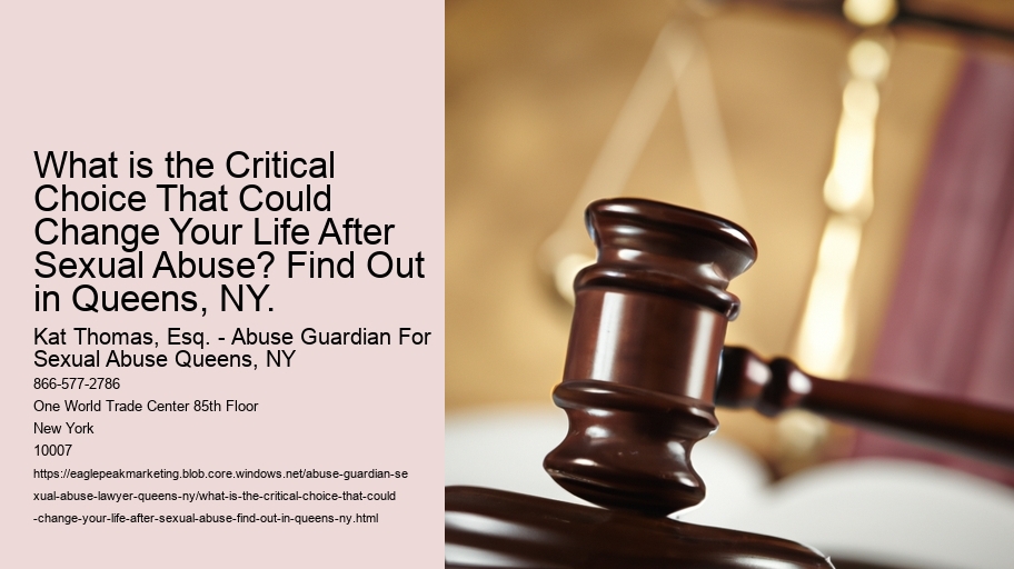 What is the Critical Choice That Could Change Your Life After Sexual Abuse? Find Out in Queens, NY.