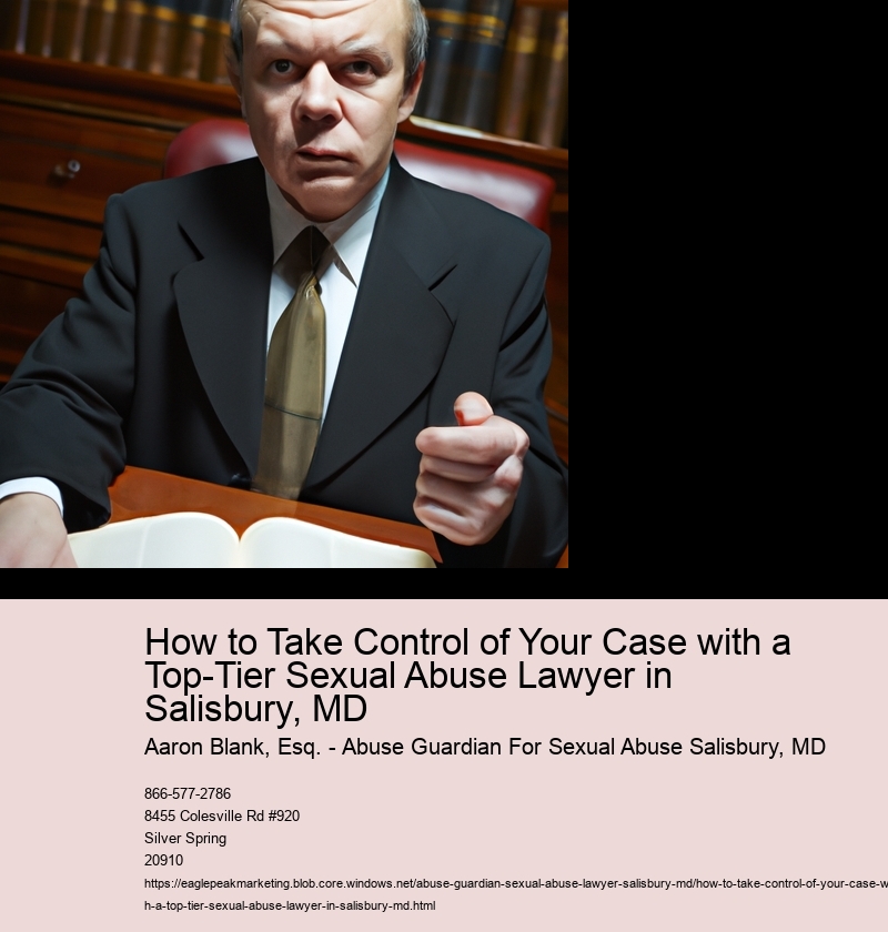 How to Take Control of Your Case with a Top-Tier Sexual Abuse Lawyer in Salisbury, MD