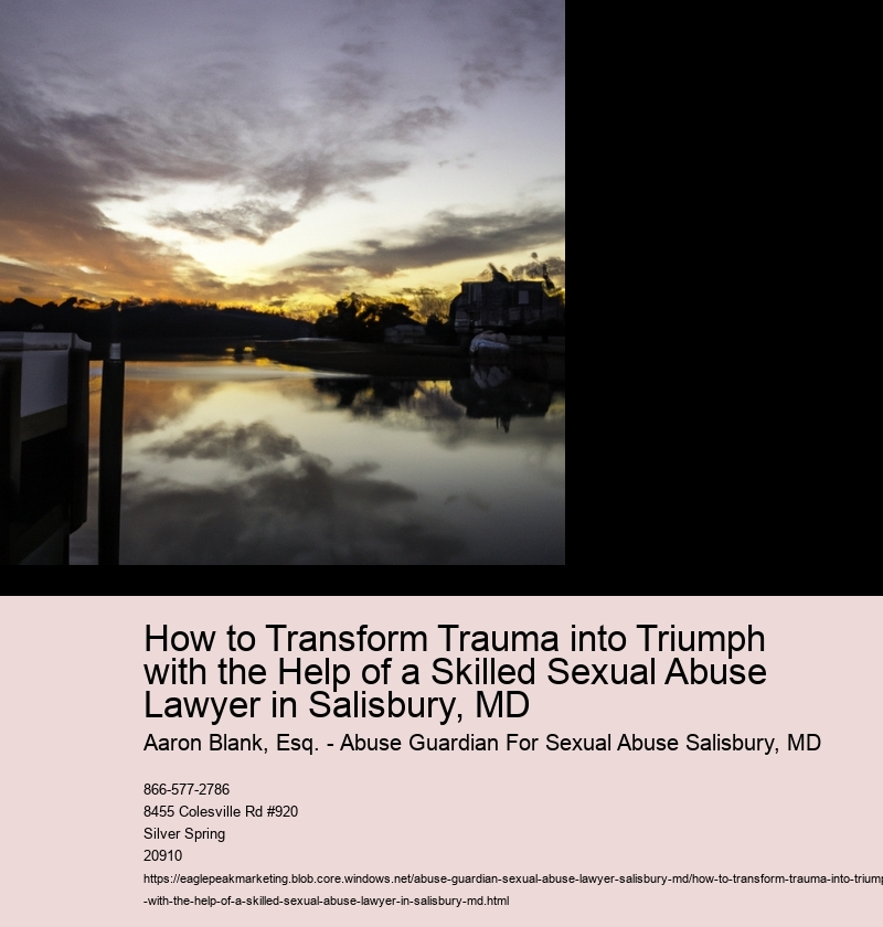 How to Transform Trauma into Triumph with the Help of a Skilled Sexual Abuse Lawyer in Salisbury, MD