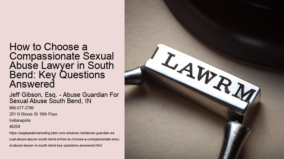 How to Choose a Compassionate Sexual Abuse Lawyer in South Bend: Key Questions Answered