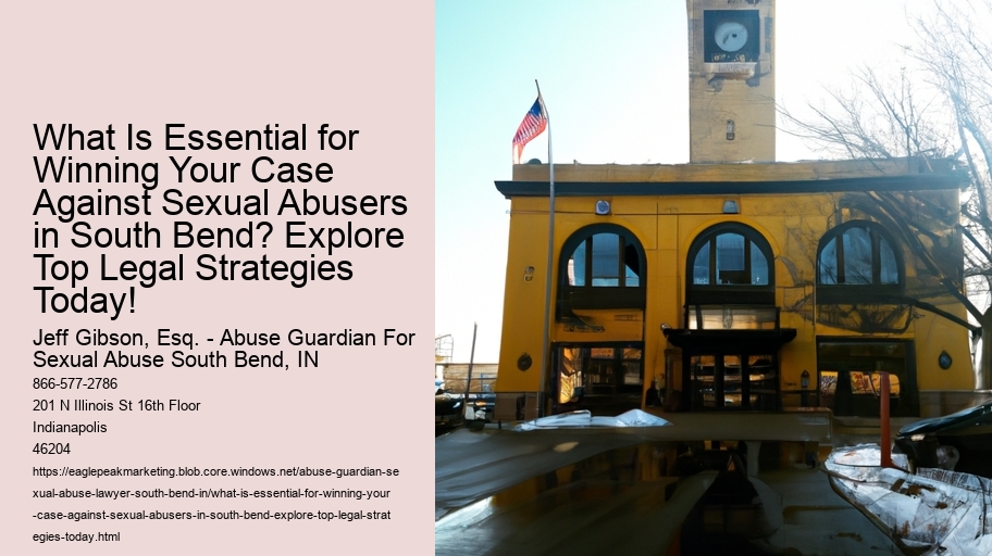 What Is Essential for Winning Your Case Against Sexual Abusers in South Bend? Explore Top Legal Strategies Today!