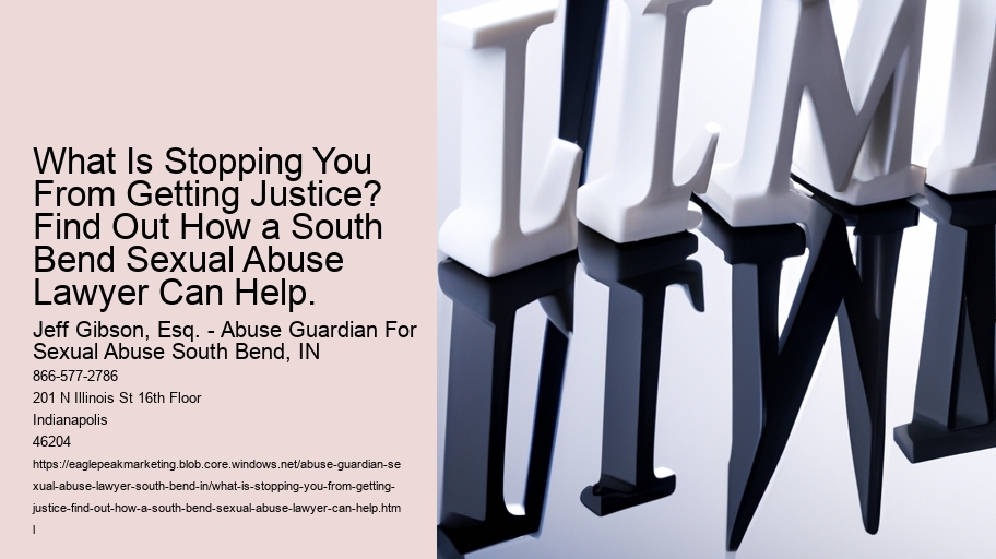 What Is Stopping You From Getting Justice? Find Out How a South Bend Sexual Abuse Lawyer Can Help.