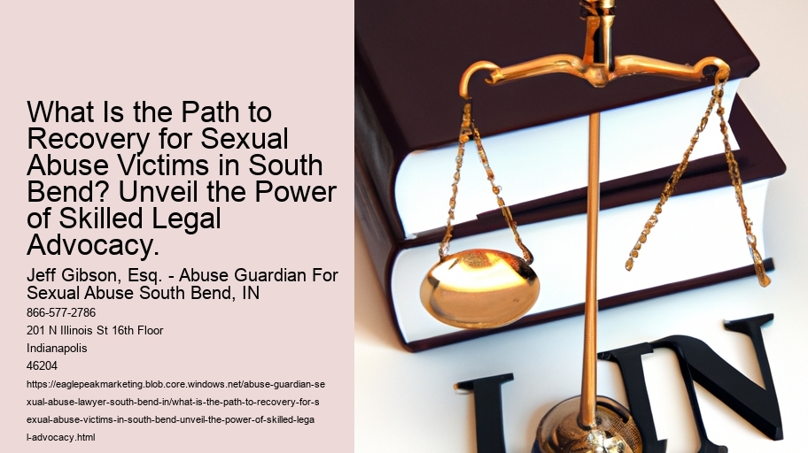 What Is the Path to Recovery for Sexual Abuse Victims in South Bend? Unveil the Power of Skilled Legal Advocacy.