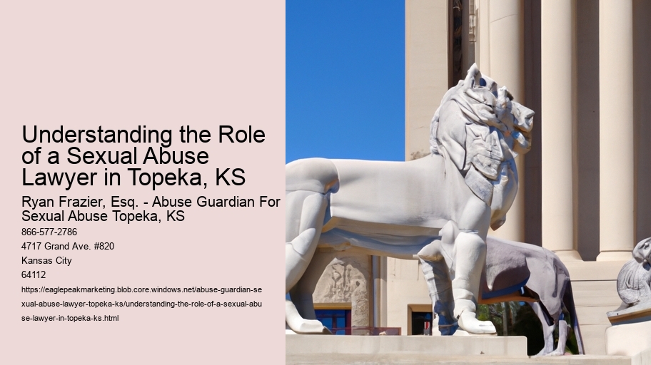 Understanding the Role of a Sexual Abuse Lawyer in Topeka, KS