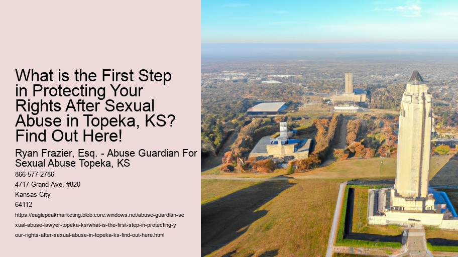 What is the First Step in Protecting Your Rights After Sexual Abuse in Topeka, KS? Find Out Here!