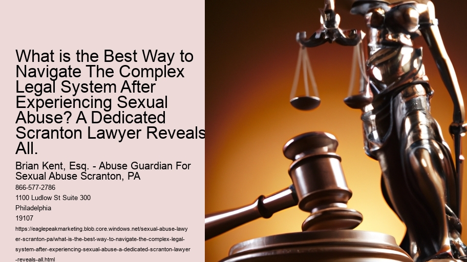 What is the Best Way to Navigate The Complex Legal System After Experiencing Sexual Abuse? A Dedicated Scranton Lawyer Reveals All.