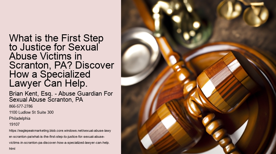 What is the First Step to Justice for Sexual Abuse Victims in Scranton, PA? Discover How a Specialized Lawyer Can Help.